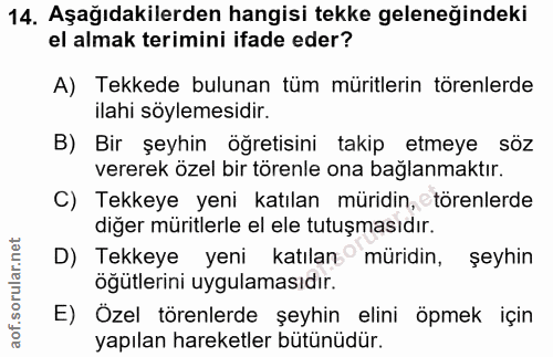 14. soru: Aşağıdakilerden hangisi tekke geleneğindeki el almak terimini ifade eder? A) Tekkede bulunan tüm müritlerin törenlerd…