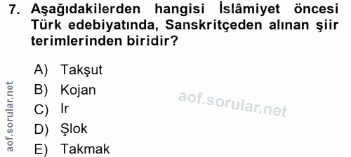 7. soru: Aşağıdakilerden hangisi İslâmiyet öncesi Türk edebiyatında, Sanskritçeden alınan şiir terimlerinden biridir? A) Takşu…