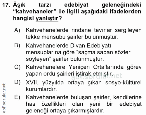 17. soru: Âşık tarzı edebiyat geleneğindeki "kahvehaneler" ile ilgili aşağıdaki ifadelerden hangisi yanlıştır? A) Kahvehanelerd…