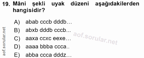 19. soru: Mâni şekli uyak düzeni aşağıdakilerden hangisidir? A) abab cacb dddb... B) abxb dddb cccb... C) aaxa ccxc eexe... D)…