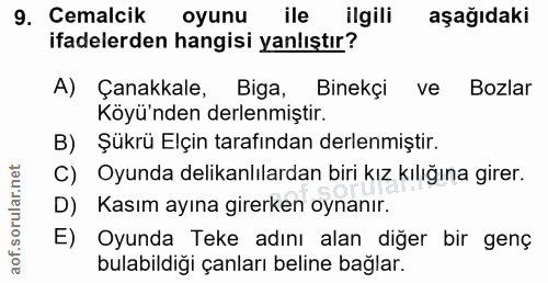9. soru: Cemalcik oyunu ile ilgili aşağıdaki ifadelerden hangisi yanlıştır? A) Çanakkale, Biga, Binekçi ve Bozlar Köyü'nden de…