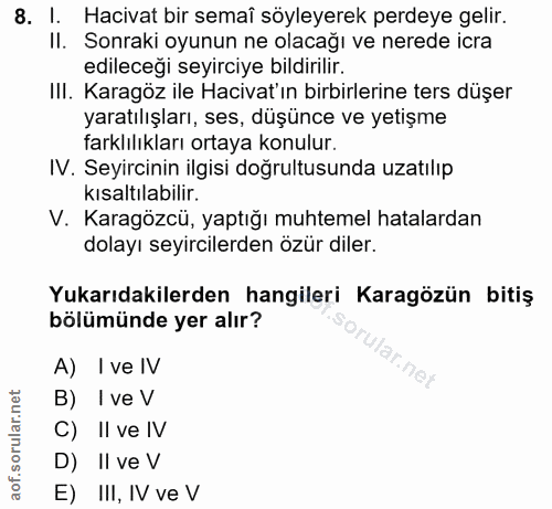 8. soru: I. Hacivat bir semaî söyleyerek perdeye gelir. Il. Sonraki oyunun ne olacağı ve nerede icra edileceği seyirciye bildi…