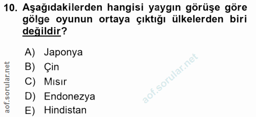 10. soru: Aşağıdakilerden hangisi yaygın görüşe göre gölge oyunun ortaya çıktığı ülkelerden biri değildir? A) Japonya B) Çin C)…
