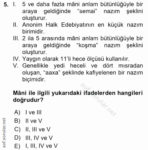 5. soru: I. 5 ve daha fazla mâni anlam bütünlüğüyle bir araya geldiğinde "semai" nazım şeklini oluşturur. II. Anonim Halk Edeb…