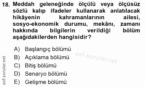 18. soru: Meddah geleneğinde ölçülü veya ölçüsüz sözlü kalıp ifadeler kullanarak anlatılacak hikâyenin kahramanlarının ailesi,…