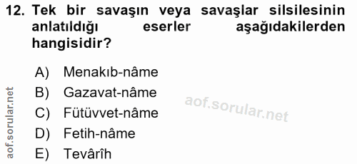 12. soru: Tek bir savaşın veya savaşlar silsilesinin anlatıldığı eserler aşağıdakilerden hangisidir? A) Menakıb-nâme B) Gazavat…