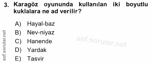 3. soru: Karagöz oyununda kullanılan iki boyutlu kuklalara ne ad verilir? A) Hayal-baz B) Nev-niyaz Hanende D) Yardak E) Tasvir
