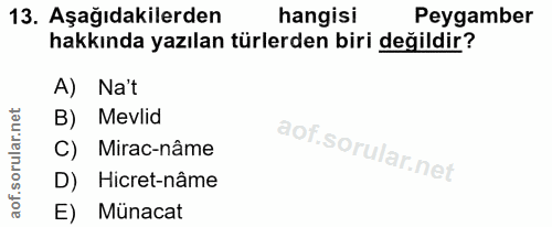 13. soru: Aşağıdakilerden hangisi Peygamber hakkında yazılan türlerden biri değildir? A) Na't B) Mevlid C) Mirac-nâme D) Hicret…