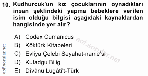 10. soru: Kudhurcuk'un kız çocuklarının oynadıkları insan şeklindeki yapma bebeklere verilen isim olduğu bilgisi aşağıdaki kayn…
