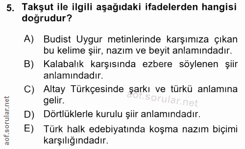 5. soru: Takşut ile ilgili aşağıdaki ifadelerden hangisi doğrudur? A) Budist Uygur metinlerinde karşımıza çıkan bu kelime şiir…