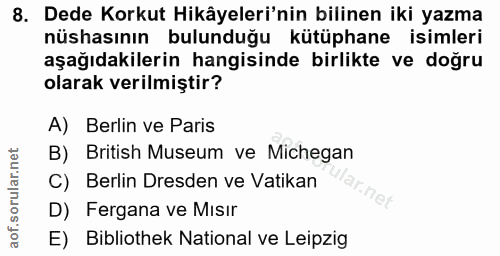 8. soru: Dede Korkut Hikâyeleri'nin bilinen iki yazma nüshasının bulunduğu kütüphane isimleri aşağıdakilerin hangisinde birlik…