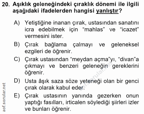 20. soru: Aşıklık geleneğindeki çıraklık dönemi ile ilgili aşağıdaki ifadelerden hangisi yanlıştır? A) Yetiştiğine inanan çırak…