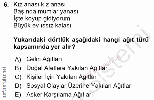 6. soru: Kız anası kız anası Başında mumlar yanası İşte koyup gidiyorum Büyük ev ıssız kalası Yukarıdaki dörtlük aşağıdaki han…