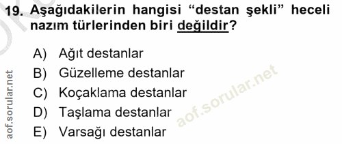 19. soru: Aşağıdakilerin hangisi "destan şekli" heceli nazım türlerinden biri değildir? A) Ağıt destanlar B) Güzelleme destanla…