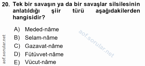 20. soru: Tek bir savaşın ya da bir savaşlar silsilesinin anlatıldığı şiir türü aşağıdakilerden hangisidir? A) Meded-nâme B) Se…