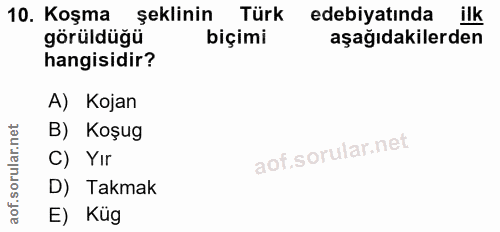 10. soru: Koşma şeklinin Türk edebiyatında ilk görüldüğü biçimi aşağıdakilerden hangisidir? A) Kojan B) Koşug C) Yır D) Takmak…