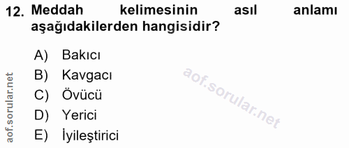 12. soru: Meddah kelimesinin asıl anlamı aşağıdakilerden hangisidir? A) Bakıcı rular.net B) Kavgacı C) Övücü aof.so D) Yerici E…