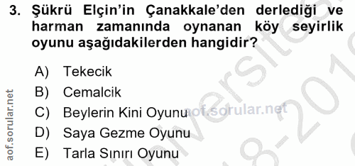 3. soru: Şükrü Elçin'in Çanakkale'den derlediği ve harman zamanında oynanan köy seyirlik oyunu aşağıdakilerden hangidir? A) Te…
