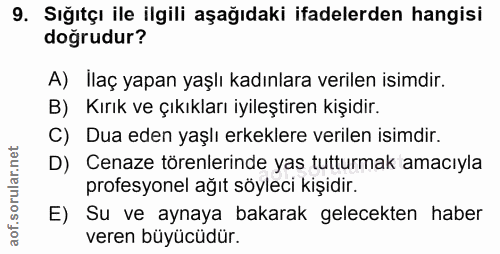 9. soru: Sığıtçı ile ilgili aşağıdaki ifadelerden hangisi doğrudur? A) İlaç yapan yaşlı kadınlara verilen isimdir. B) Kırık ve…