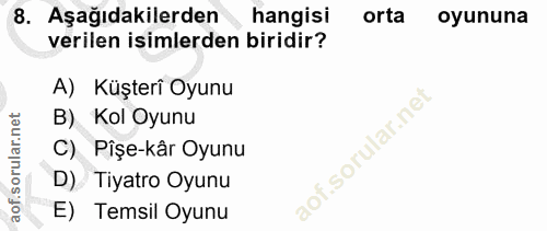 8. soru: Aşağıdakilerden hangisi orta oyununa verilen isimlerden biridir? A) Küşterî Oyunu B) Kol Oyunu C) Pişe-kâr Oyunu D) T…