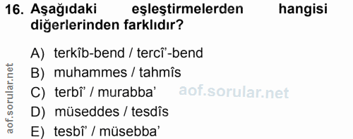 16. soru: Aşağıdaki eşleştirmelerden hangisi diğerlerinden farklıdır? A) terkîb-bend / tercî'-bend B) muhammes / tahmîs C) terb…