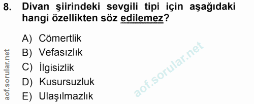 8. soru: Divan şiirindeki sevgili tipi için aşağıdaki hangi özellikten söz edilemez? A) Cömertlik B) Vefasızlik C) İlgisizlik…