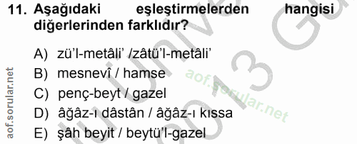 11. soru: Aşağıdaki eşleştirmelerden hangisi diğerlerinden farklıdır? A) zü'l-metâli' (zâtü'l-metâli' B) mesnevi / hamse C) pen…
