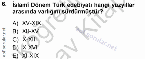 6. soru: İslamî Dönem Türk edebiyatı hangi yüzyıllar arasında varlığını sürdürmüştür? A) XV-XIX B) XII-XV C) X-XIII D) X-XVI E…