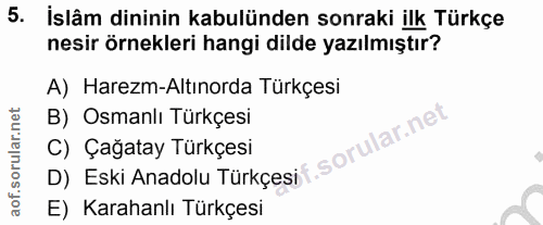 5. soru: İslâm dininin kabulünden sonraki ilk Türkçe nesir örnekleri hangi dilde yazılmıştır? A) Harezm-Altınorda Türkçesi B)…