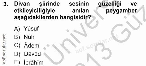 3. soru: Divan şiirinde sesinin güzelliği ve etkileyiciliğiyle anılan peygamber aşağıdakilerden hangisidir? A) Yüsuf B) Nûh C)…