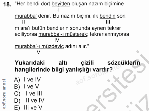 18. soru: "Her bendi dört beyitten oluşan nazım biçimine murabba' denir. Bu nazım biçimi, ilk bendin son III mısra'ı bütün bend…