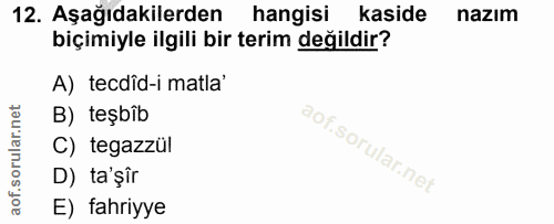 12. soru: Aşağıdakilerden hangisi kaside nazım biçimiyle ilgili bir terim değildir? A) tecdîd-i matla' B) teşbîb C) tegazzül D)…