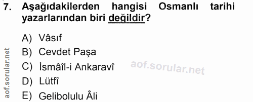 7. soru: Aşağıdakilerden hangisi Osmanlı tarihi yazarlarından biri değildir? A) Vâsıt B) Cevdet Paşa C) İsmâîl-i Ankaravî D) L…