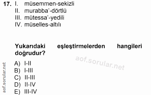 17. soru: I. müsemmen-sekizli Il. murabba-dörtlü IlI. mütessa'-yedili IV. müselles-altılı Yukarıdaki eşleştirmelerden hangileri…