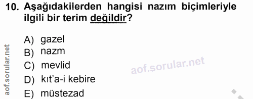 10. soru: Aşağıdakilerden hangisi nazım biçimleriyle ilgili bir terim değildir? A) gazel B) nazm C) mevlid D) kıt'a-i kebire E)…