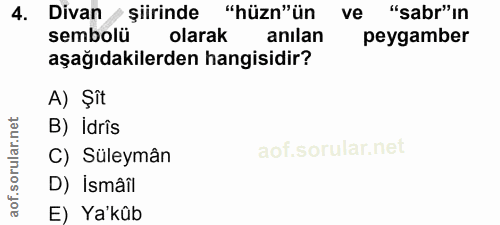 4. soru: Divan şiirinde "hüzn"ün ve "sabr"in sembolü olarak anılan peygamber aşağıdakilerden hangisidir? A) Şît B) idris ar. C…