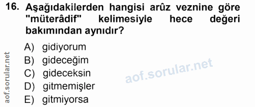 16. soru: Aşağıdakilerden hangisi arûz veznine göre "müterâdif" kelimesiyle hece değeri bakımından aynıdır? A) gidiyorum B) gid…