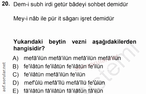 20. soru: Dem-i subh irdi getür bâdeyi sohbet demidür Mey-i nâb ile pür it sâgarı işret demidür Yukarıdaki beytin vezni aşağıda…