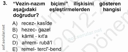 3. soru: "Vezin-nazım biçimi" ilişkisini gösteren aşağıdaki eşleştirmelerden hangisi doğrudur? A) recez- kasîde B) hezec-gazel…