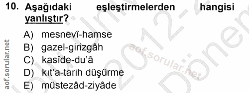 10. soru: Aşağıdaki eşleştirmelerden hangisi yanlıştır? A) mesnevi-hamse B) gazel-girizgah one C). kasîde-du'â sorular. D) kıt'…