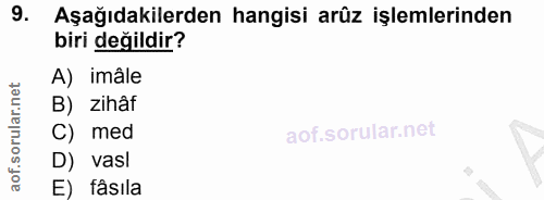 9. soru: Aşağıdakilerden hangisi arûz işlemlerinden biri değildir? A) imâle B) zihâf C) med D) vasl E) fâsila