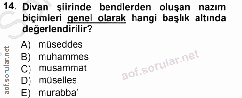 14. soru: Divan şiirinde bendlerden oluşan nazım biçimleri genel olarak hangi başlık altında değerlendirilir? A) müseddes B) mu…