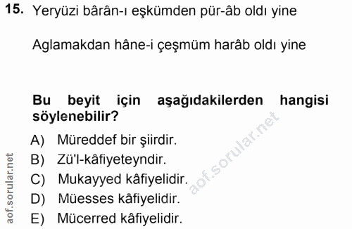 15. soru: Yeryüzi bârân-ı eşkümden pür-âb oldı yine Aglamakdan hâne-i çeşmüm harâb oldı yine Bu beyit için aşağıdakilerden • ha…
