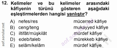 12. soru: Kelimeler ve bu kelimeler arasındaki kâfiyenin türünü gösteren aşağıdaki eşleştirmelerden hangisi yanlıştır? A) nefes…