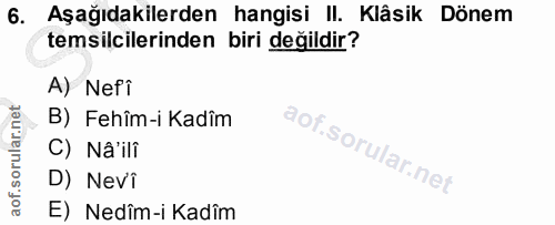 6. soru: Aşağıdakilerden hangisi II. Klâsik Dönem temsilcilerinden biri değildir? A) Nefi B) Fehîm-i Kadîm C) Nâ'ilf D) Nevi E…