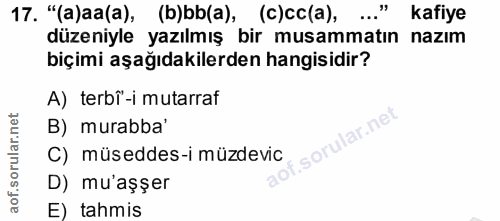 17. soru: "(a)aa(a), (b)bb(a), (c)cc(a), ..." kafiye düzeniyle yazılmış bir musammatın nazım biçimi aşağıdakilerden hangisidir?…