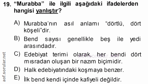 19. soru: "Murabba" ile ilgili aşağıdaki ifadelerden hangisi yanlıştır? A) Murabba'nın asıl anlamı "dörtlü, dört köşeli"dir. B)…