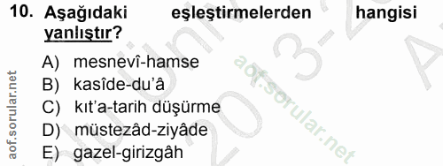10. soru: Aşağıdaki eşleştirmelerden hangisi yanlıştır? A) mesnevi-hamse B) kasîde-du'a C) kıt'a-tarih düşürme D) müstezâd-ziyâ…