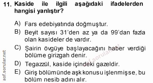 11. soru: Kaside ile ilgili aşağıdaki ifadelerden hangisi yanlıştır? A) Fars edebiyatında doğmuştur. B) Beyit sayısı 31'den az…