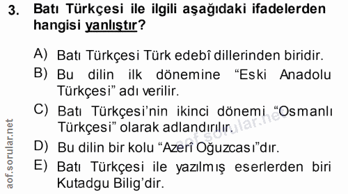 3. soru: Batı Türkçesi ile ilgili aşağıdaki ifadelerden hangisi yanlıştır? A) Batı Türkçesi Türk edebî dillerinden biridir. B)…
